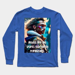 Rebels are the sparks that ignite revolutions (extreme hair) Long Sleeve T-Shirt